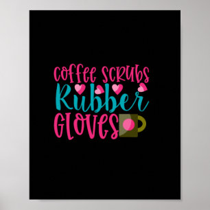 Nurse Gift   Coffee Scrubs Rubber Gloves Poster