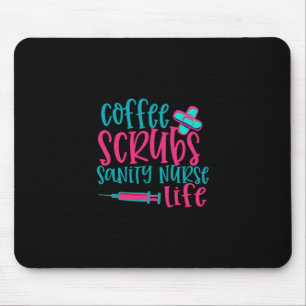 Nurse Gift Coffee Scrubs Sanity Nurse Life Mouse Pad
