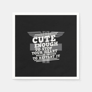 Nurse Gift Cute Enough To Stop Your Heart Napkins