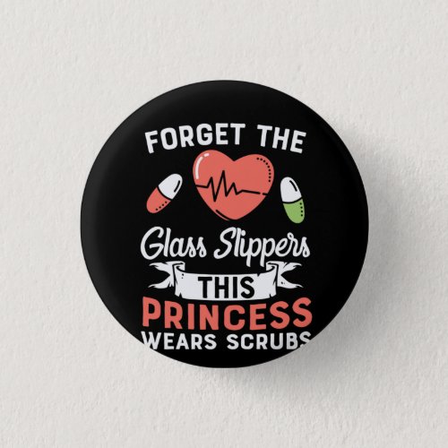 Nurse Gift Forget The Glass Slippers Button