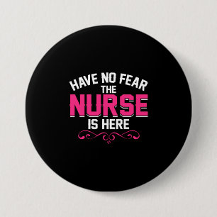 Nurse Gift   Have No Fear The Nurse Is Here Button