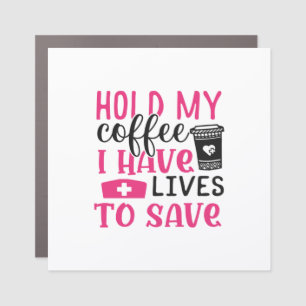Nurse Gift Hold My Cofee I Have Lives Car Magnet