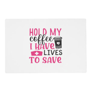 Nurse Gift Hold My Cofee I Have Lives Placemat
