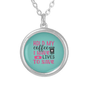 Nurse Gift Hold My Cofee I Have Lives Silver Plated Necklace