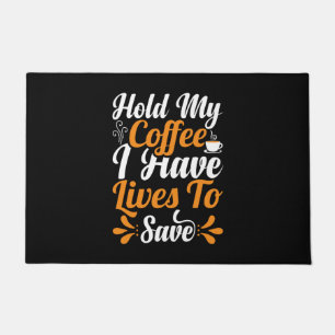 Nurse Gift   Hold My Coffee I Have Lives Doormat