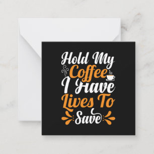 Nurse Gift Hold My Coffee I Have Lives Note Card
