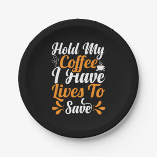 Nurse Gift Hold My Coffee I Have Lives Paper Plates