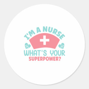 Nurse Gift I Am A Nurse Classic Round Sticker