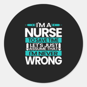 Nurse Gift   I Am A Nurse To Save Time Classic Round Sticker