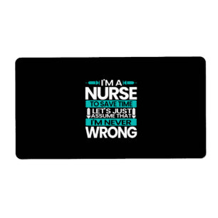 Nurse Gift I Am A Nurse To Save Time Label