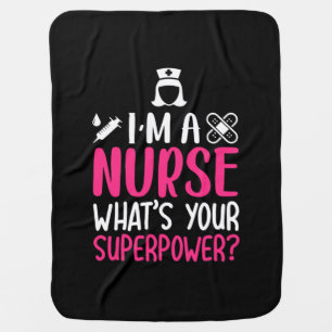 Nurse Gift I Am A Nurse What Your Superpower Baby Blanket