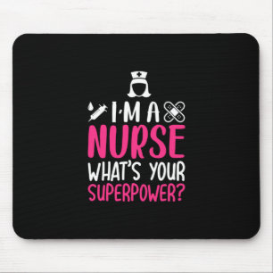 Nurse Gift I Am A Nurse What Your Superpower Mouse Pad