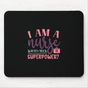 Nurse Gift I Am A Nurse Whats Your Superpower Mouse Pad