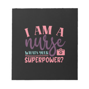 Nurse Gift I Am A Nurse Whats Your Superpower Notepad