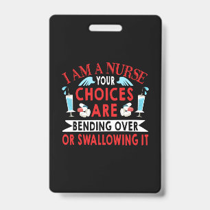 Nurse Gift I Am A Nurse Your Choices Badge