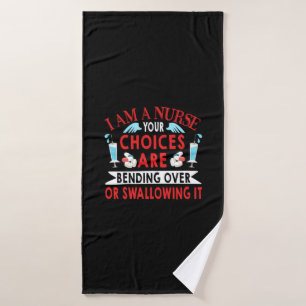 Nurse Gift I Am A Nurse Your Choices Bath Towel