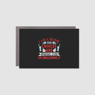 Nurse Gift I Am A Nurse Your Choices Car Magnet