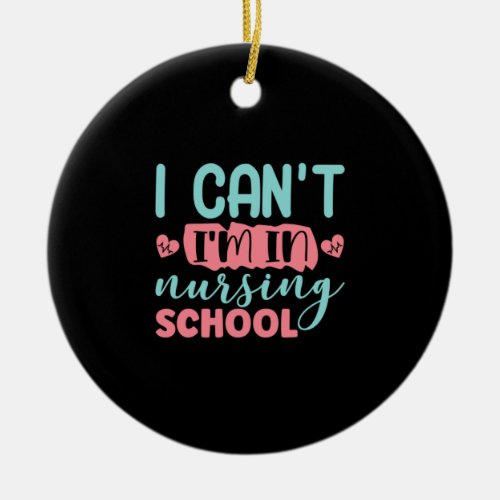 Nurse Gift  I Am In Nursing School Ceramic Ornament