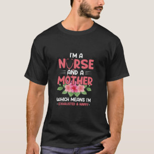 Nurse Gift I Am Nurse Mother T-Shirt