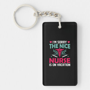 Nurse Gift I Am Sorry The Nice Nurse Keychain