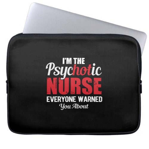 Nurse Gift  I Am The Psychotic Nurse Laptop Sleeve