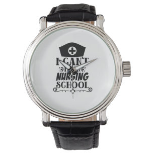 Nurse Gift I Can't I'm In Nursing Watch