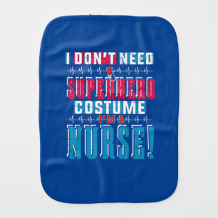 Nurse Gift I Do Not Need A Superhero Baby Burp Cloth