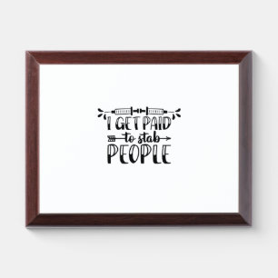 Nurse Gift I Get Paid To Stab People Award Plaque