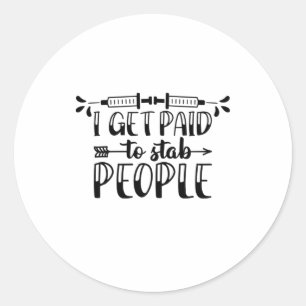 Nurse Gift I Get Paid To Stab People Classic Round Sticker