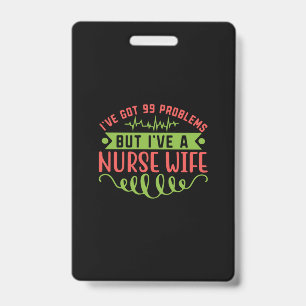 Nurse Gift   I Have Got 99 Problems Badge