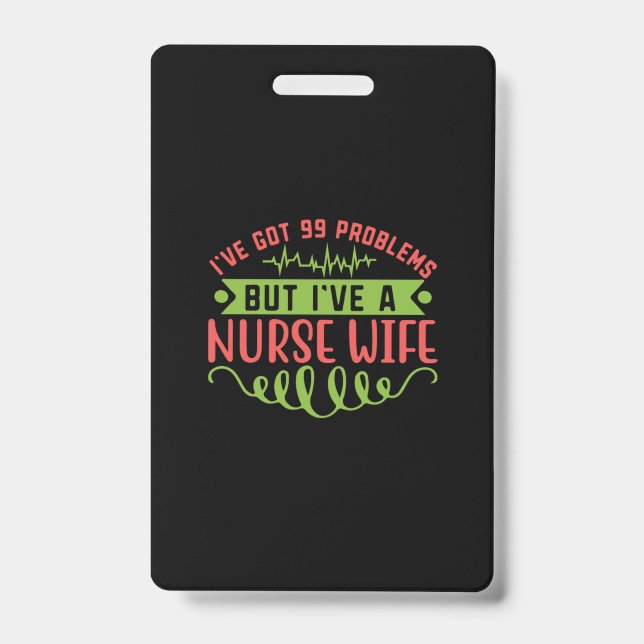 Nurse Gift | I Have Got 99 Problems Badge (Front)