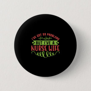 Nurse Gift I Have Got 99 Problems Button