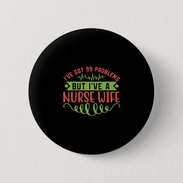 Nurse Gift | I Have Got 99 Problems Button (Front)