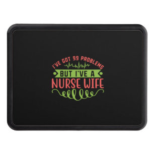 Nurse Gift   I Have Got 99 Problems Hitch Cover