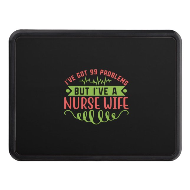 Nurse Gift | I Have Got 99 Problems Hitch Cover (Front)