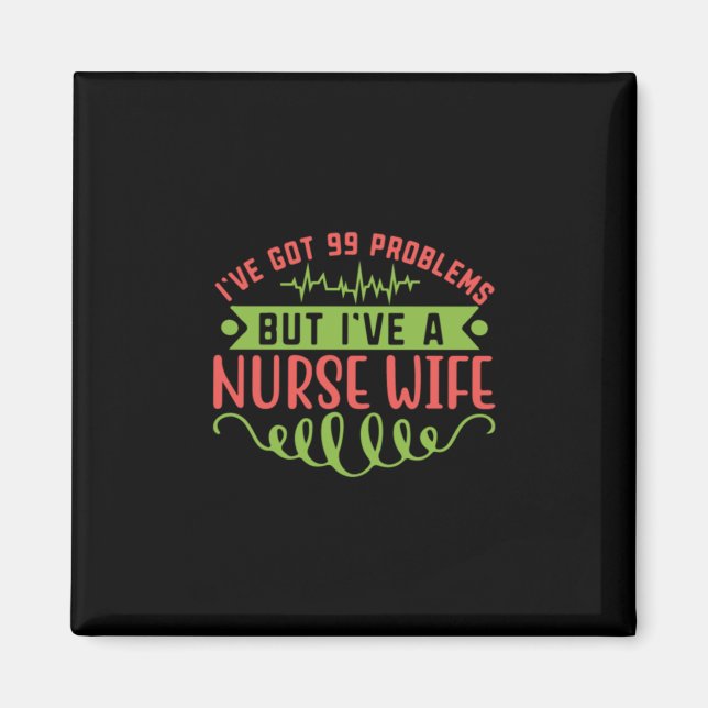 Nurse Gift | I Have Got 99 Problems Magnet (Front)