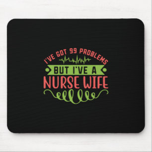 Nurse Gift I Have Got 99 Problems Mouse Pad