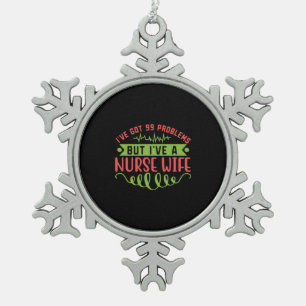 Nurse Gift I Have Got 99 Problems Snowflake Pewter Christmas Ornament
