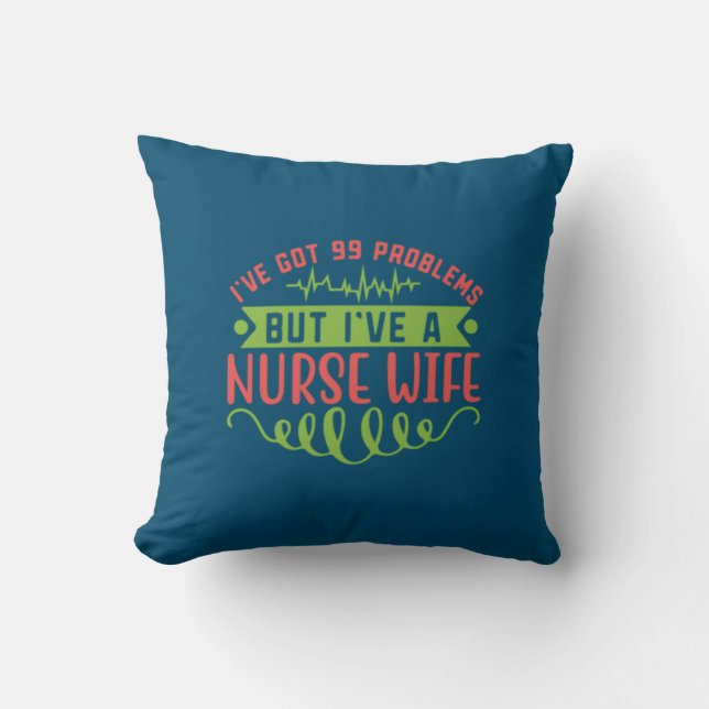 Nurse Gift | I Have Got 99 Problems Throw Pillow (Front)
