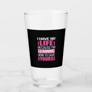 Nurse Gift I Have No Life Because I Am Learning Glass