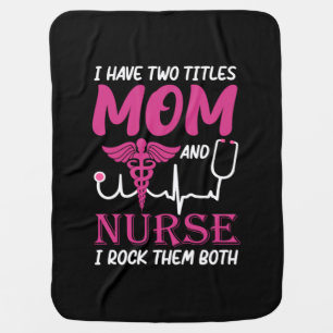Nurse Gift I Have Two Titles Mom And Nurse Baby Blanket