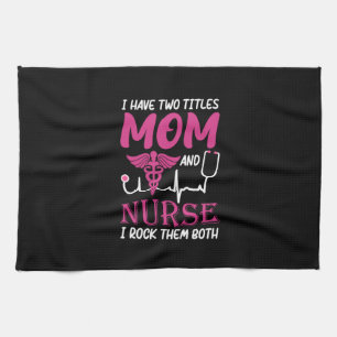 Nurse Gift I Have Two Titles Mom And Nurse Kitchen Towel