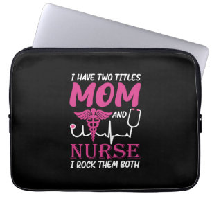 Nurse Gift I Have Two Titles Mom And Nurse Laptop Sleeve