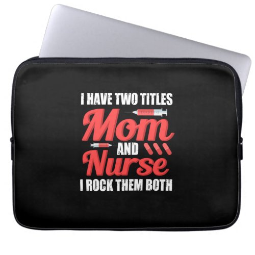 Nurse Gift  I Have Two Titles Mom And Nurse Laptop Sleeve