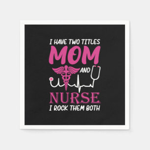 Nurse Gift I Have Two Titles Mom And Nurse Napkins