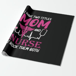 Nurse Gift I Have Two Titles Mom And Nurse Wrapping Paper