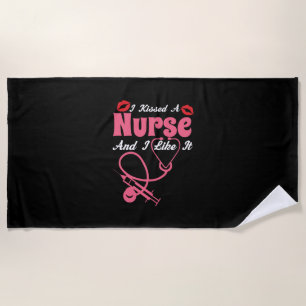 Nurse Gift I Kissed A Nurse And I Like It Beach Towel