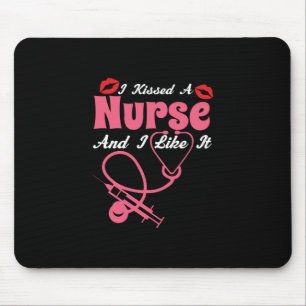 Nurse Gift I Kissed A Nurse And I Like It Mouse Pad