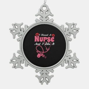 Nurse Gift I Kissed A Nurse And I Like It Snowflake Pewter Christmas Ornament