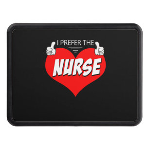 Nurse Gift I Prefer The Nurse Nice Gift Hitch Cover
